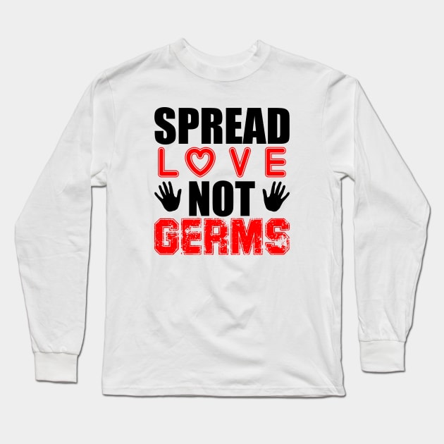 Spread Love Not Germs Long Sleeve T-Shirt by Your Design